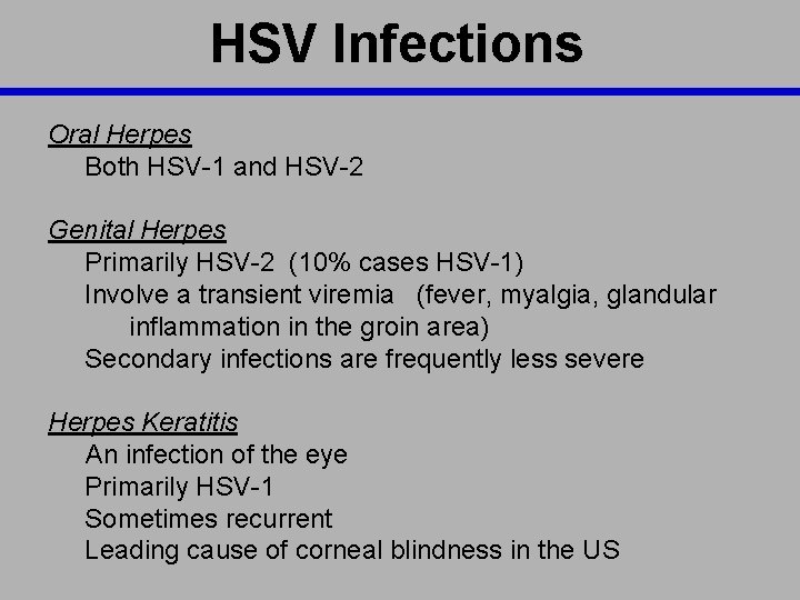 HSV Infections Oral Herpes Both HSV-1 and HSV-2 Genital Herpes Primarily HSV-2 (10% cases