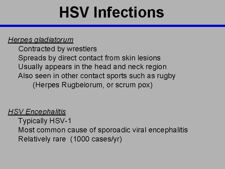 HSV Infections Herpes gladiatorum Contracted by wrestlers Spreads by direct contact from skin lesions