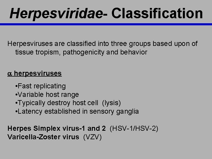 Herpesviridae- Classification Herpesviruses are classified into three groups based upon of tissue tropism, pathogenicity