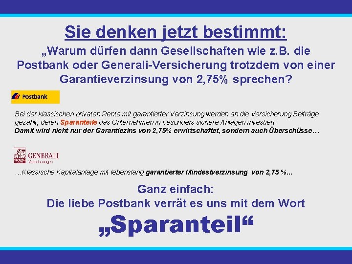 Sie denken jetzt bestimmt: „Warum dürfen dann Gesellschaften wie z. B. die Postbank oder