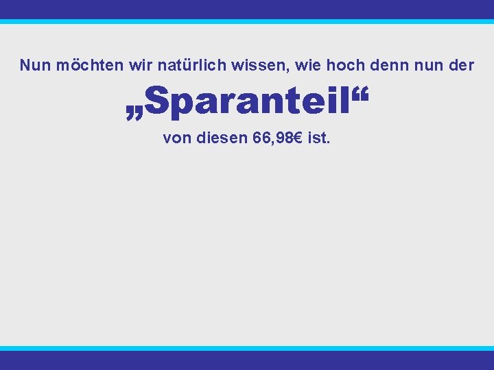 Nun möchten wir natürlich wissen, wie hoch denn nun der „Sparanteil“ von diesen 66,