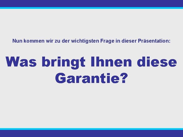 Nun kommen wir zu der wichtigsten Frage in dieser Präsentation: Was bringt Ihnen diese