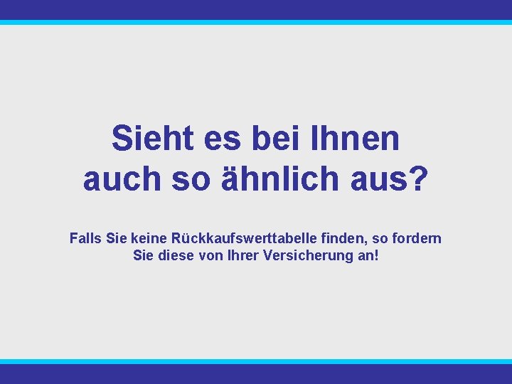 Sieht es bei Ihnen auch so ähnlich aus? Falls Sie keine Rückkaufswerttabelle finden, so