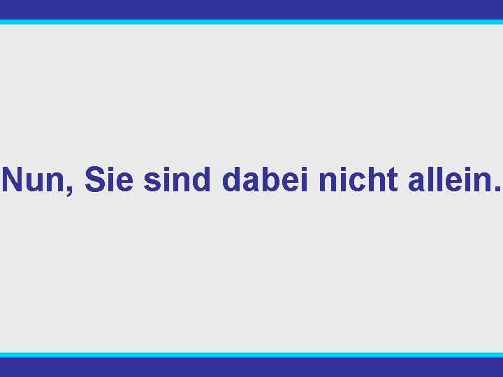 Nun, Sie sind dabei nicht allein. 