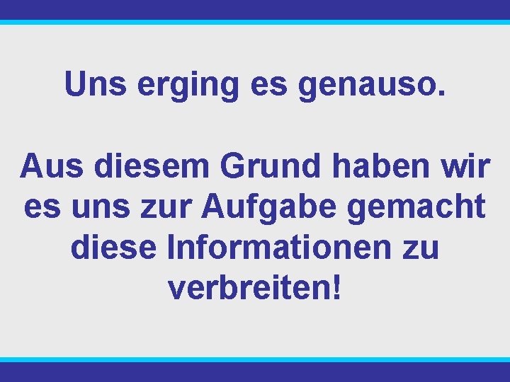Uns erging es genauso. Aus diesem Grund haben wir es uns zur Aufgabe gemacht