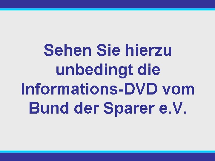 Sehen Sie hierzu unbedingt die Informations-DVD vom Bund der Sparer e. V. 