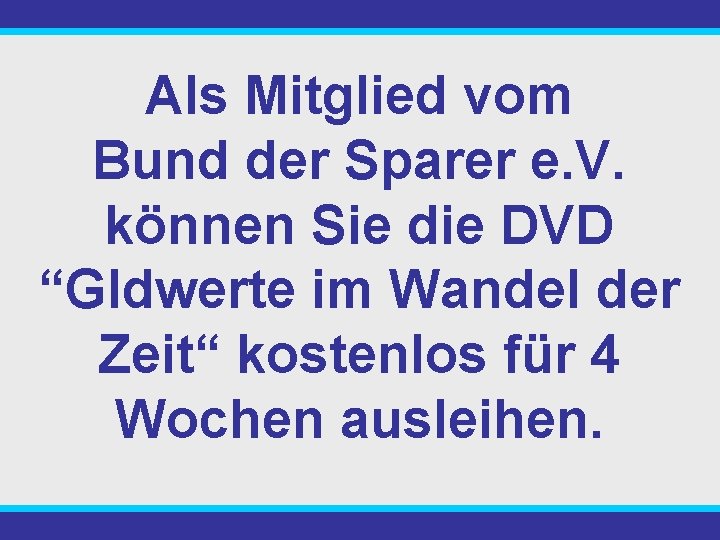 Als Mitglied vom Bund der Sparer e. V. können Sie die DVD “Gldwerte im