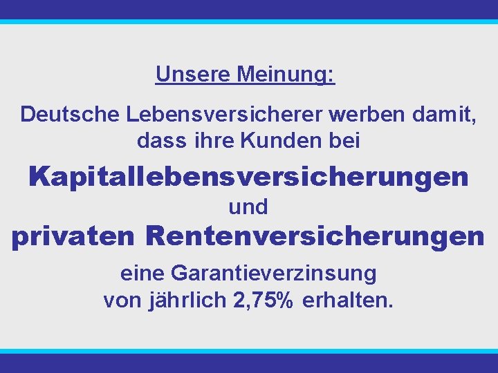 Unsere Meinung: Deutsche Lebensversicherer werben damit, dass ihre Kunden bei Kapitallebensversicherungen und privaten Rentenversicherungen