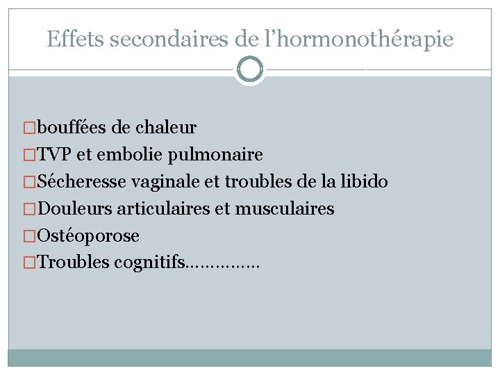 Effets secondaires de l’hormonothérapie �bouffées de chaleur �TVP et embolie pulmonaire �Sécheresse vaginale et