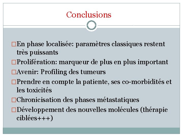 Conclusions �En phase localisée: paramètres classiques restent très puissants �Prolifération: marqueur de plus en