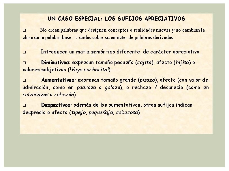 UN CASO ESPECIAL: LOS SUFIJOS APRECIATIVOS No crean palabras que designen conceptos o realidades