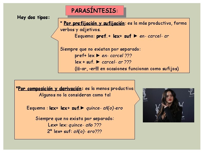 Hay dos tipos: PARASÍNTESIS: * Por prefijación y sufijación: es la más productiva, forma