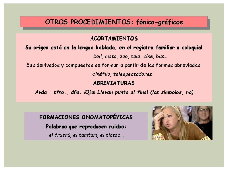 OTROS PROCEDIMIENTOS: fónico-gráficos ACORTAMIENTOS Su origen está en la lengua hablada, en el registro