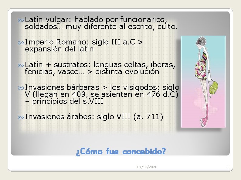  Latín vulgar: hablado por funcionarios, soldados… muy diferente al escrito, culto. Imperio Romano: