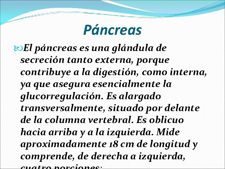 Páncreas El páncreas es una glándula de secreción tanto externa, porque contribuye a la