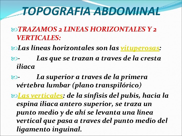 TOPOGRAFIA ABDOMINAL TRAZAMOS 2 LINEAS HORIZONTALES Y 2 VERTICALES: Las líneas horizontales son las