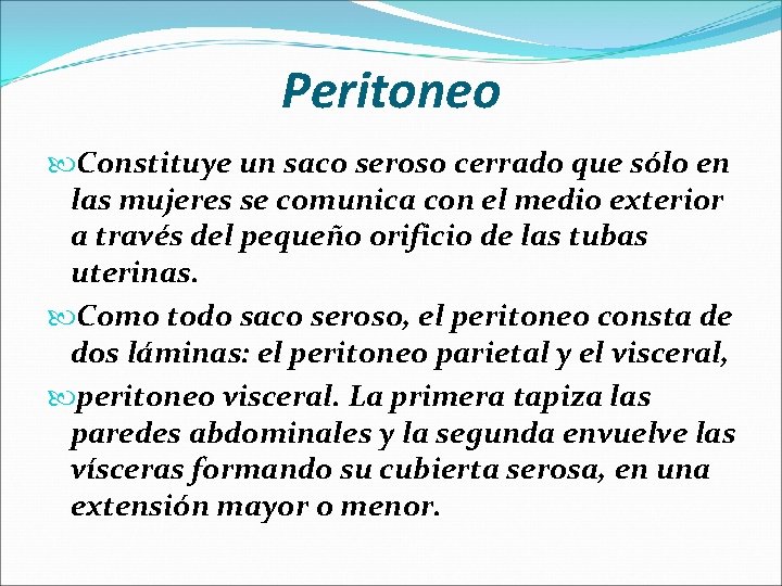 Peritoneo Constituye un saco seroso cerrado que sólo en las mujeres se comunica con