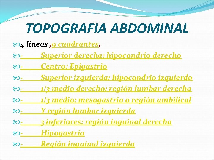 TOPOGRAFIA ABDOMINAL 4 líneas , 9 cuadrantes. - Superior derecha: hipocondrio derecho - Centro: