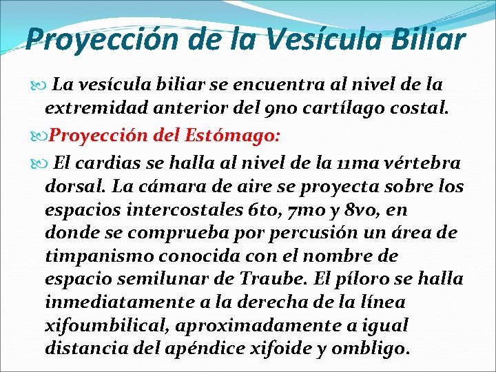 Proyección de la Vesícula Biliar La vesícula biliar se encuentra al nivel de la