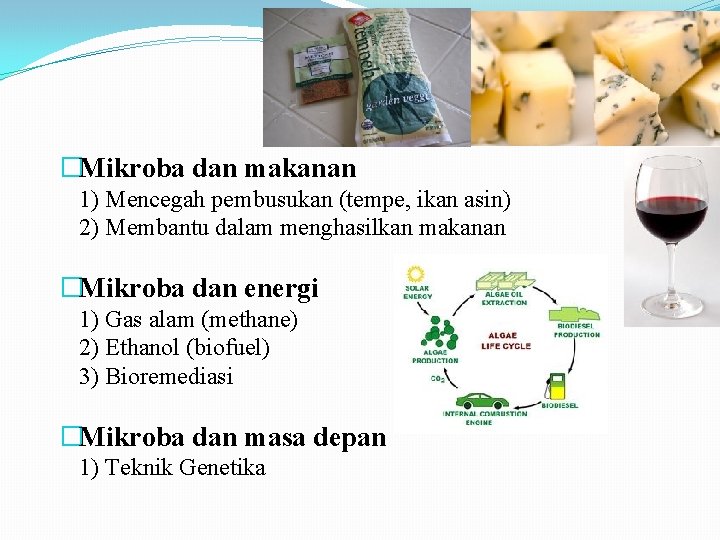 �Mikroba dan makanan 1) Mencegah pembusukan (tempe, ikan asin) 2) Membantu dalam menghasilkan makanan