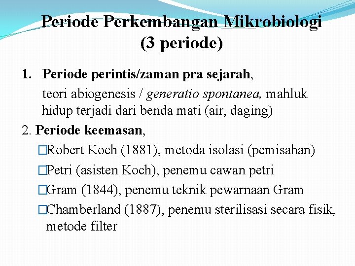 Periode Perkembangan Mikrobiologi (3 periode) 1. Periode perintis/zaman pra sejarah, teori abiogenesis / generatio