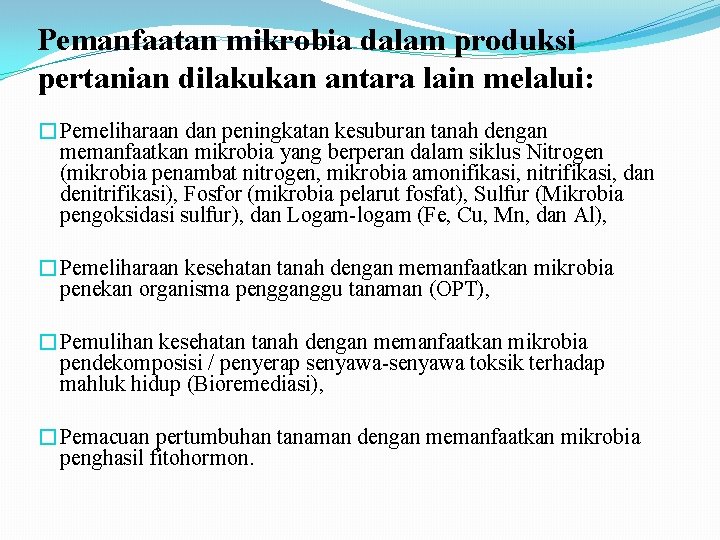 Pemanfaatan mikrobia dalam produksi pertanian dilakukan antara lain melalui: �Pemeliharaan dan peningkatan kesuburan tanah