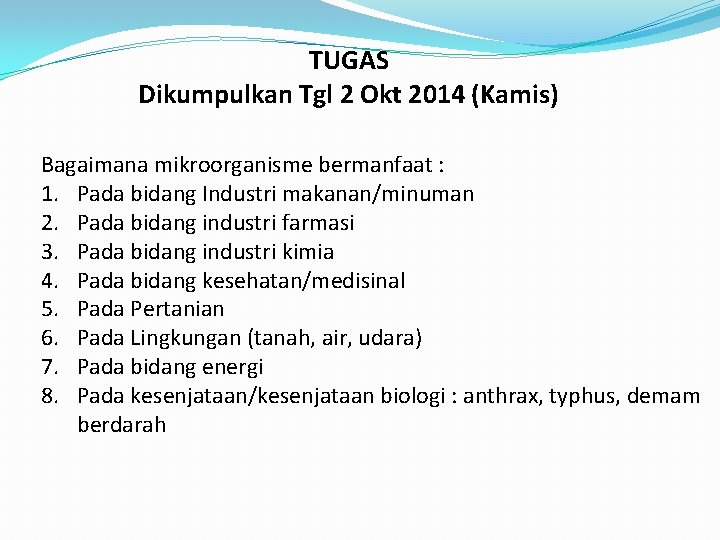 TUGAS Dikumpulkan Tgl 2 Okt 2014 (Kamis) Bagaimana mikroorganisme bermanfaat : 1. Pada bidang