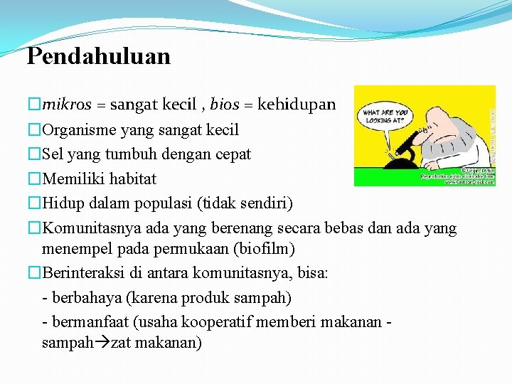 Pendahuluan �mikros = sangat kecil , bios = kehidupan �Organisme yang sangat kecil �Sel