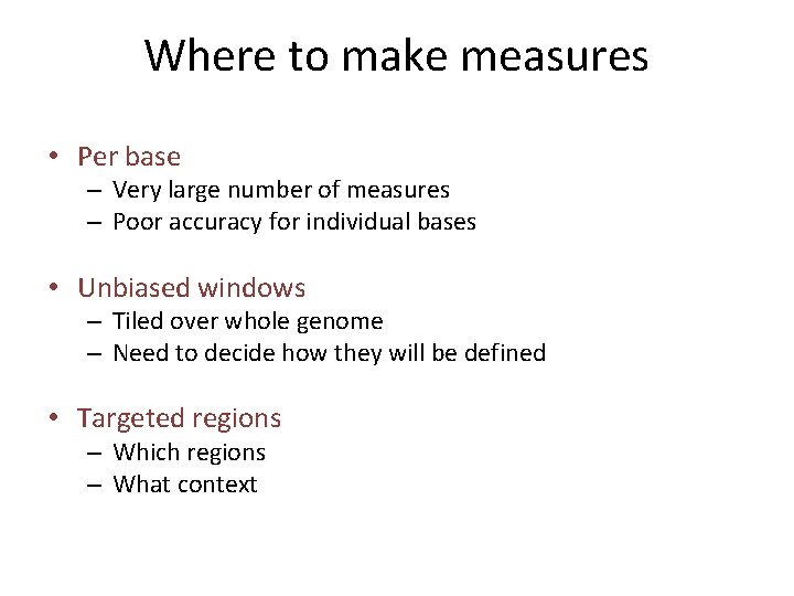 Where to make measures • Per base – Very large number of measures –