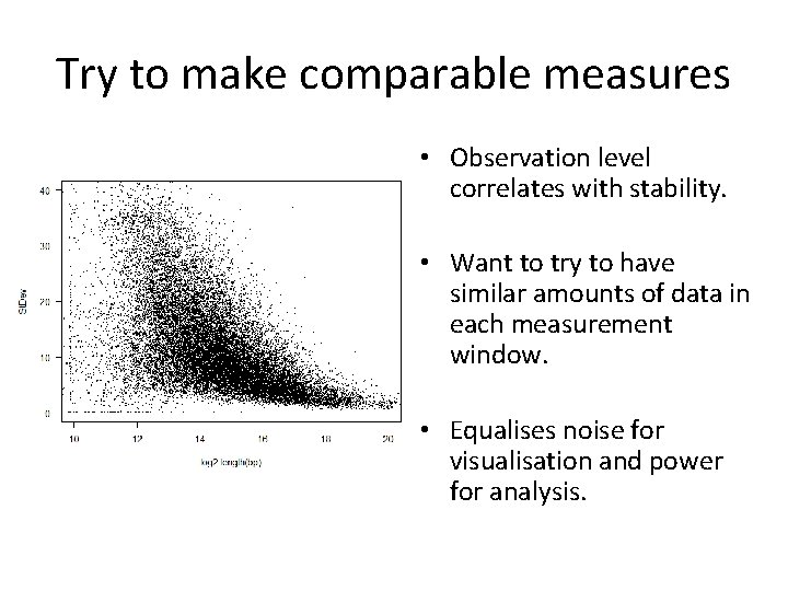 Try to make comparable measures • Observation level correlates with stability. • Want to