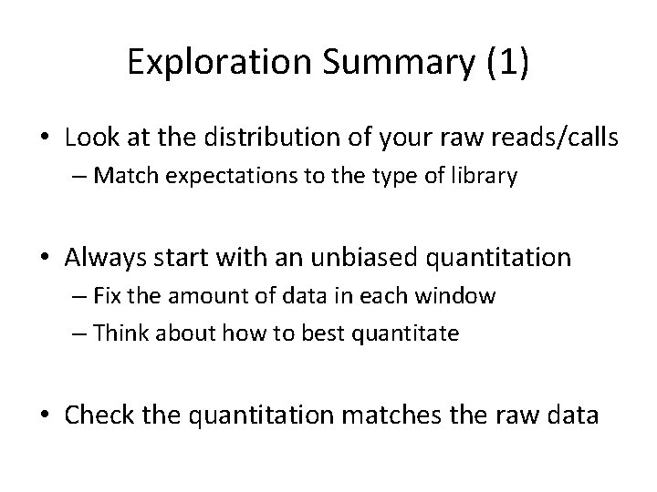 Exploration Summary (1) • Look at the distribution of your raw reads/calls – Match