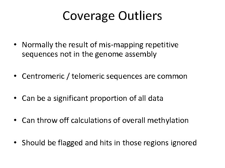 Coverage Outliers • Normally the result of mis-mapping repetitive sequences not in the genome