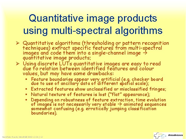 Quantitative image products using multi-spectral algorithms Ø Quantitative algorithms (thresholding or pattern recognition techniques)