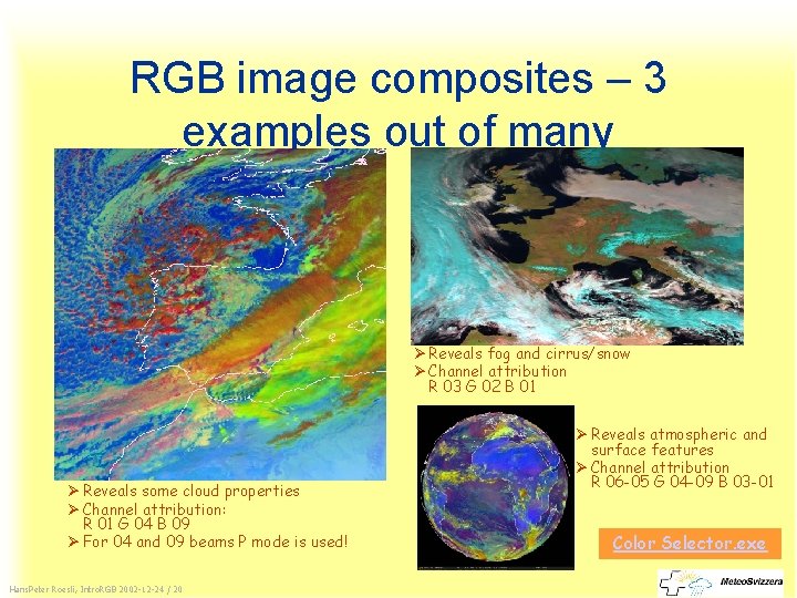 RGB image composites – 3 examples out of many Ø Reveals fog and cirrus/snow