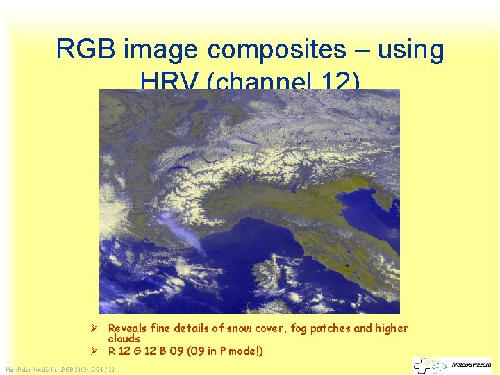 RGB image composites – using HRV (channel 12) Ø Reveals fine details of snow