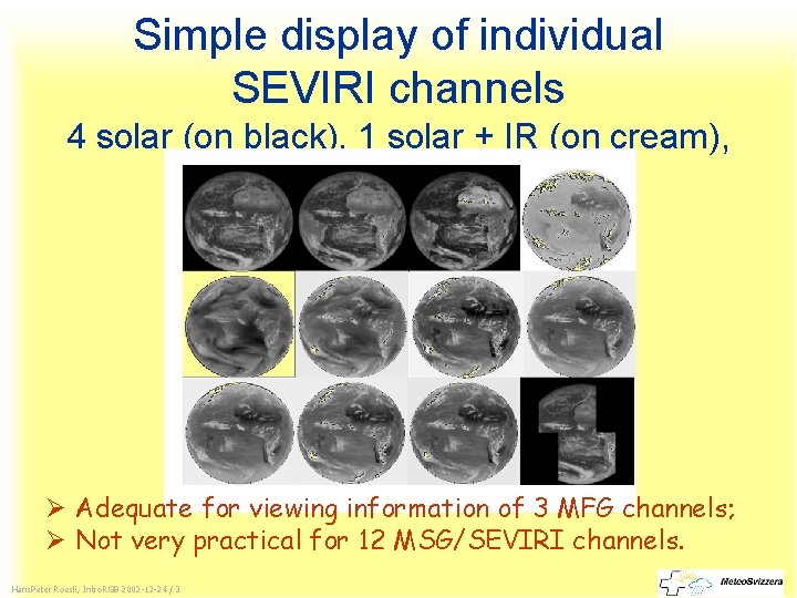 Simple display of individual SEVIRI channels 4 solar (on black), 1 solar + IR