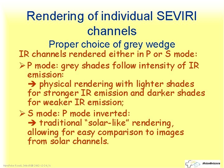 Rendering of individual SEVIRI channels Proper choice of grey wedge IR channels rendered either