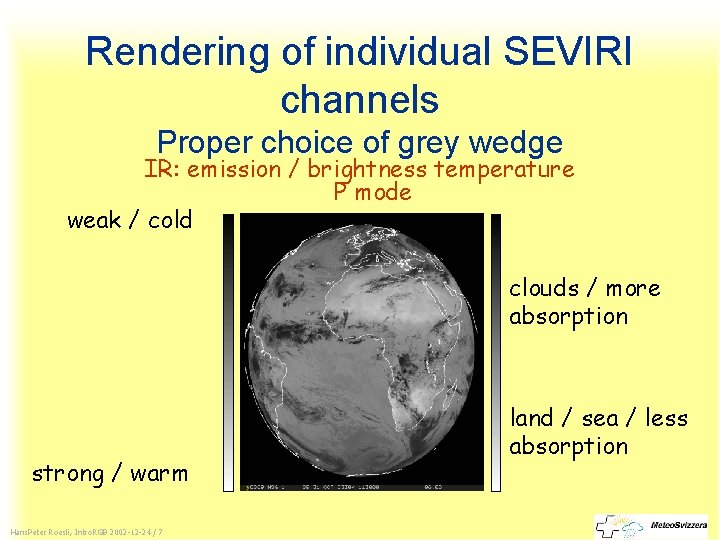 Rendering of individual SEVIRI channels Proper choice of grey wedge IR: emission / brightness