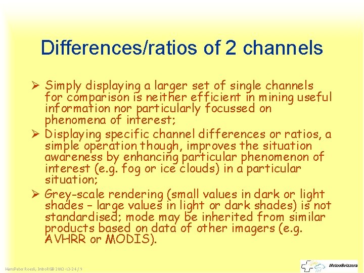 Differences/ratios of 2 channels Ø Simply displaying a larger set of single channels for