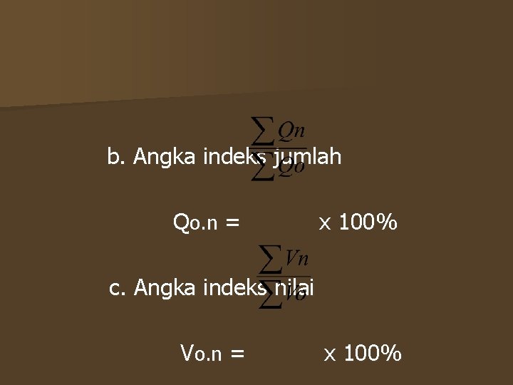 b. Angka indeks jumlah Qo. n = x 100% c. Angka indeks nilai Vo.