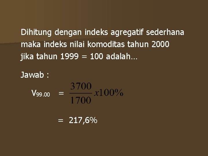Dihitung dengan indeks agregatif sederhana maka indeks nilai komoditas tahun 2000 jika tahun 1999