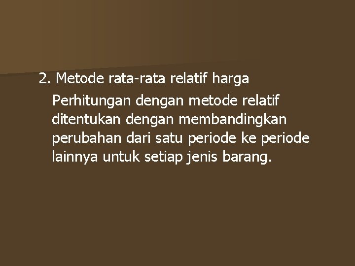 2. Metode rata-rata relatif harga Perhitungan dengan metode relatif ditentukan dengan membandingkan perubahan dari