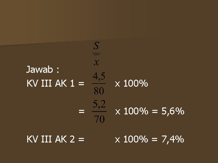 Jawab : KV III AK 1 = x 100% = 5, 6% KV III