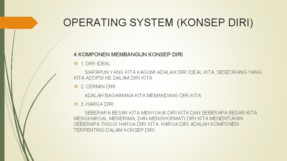 OPERATING SYSTEM (KONSEP DIRI) 4 KOMPONEN MEMBANGUN KONSEP DIRI 1. DIRI IDEAL SIAPAPUN YANG