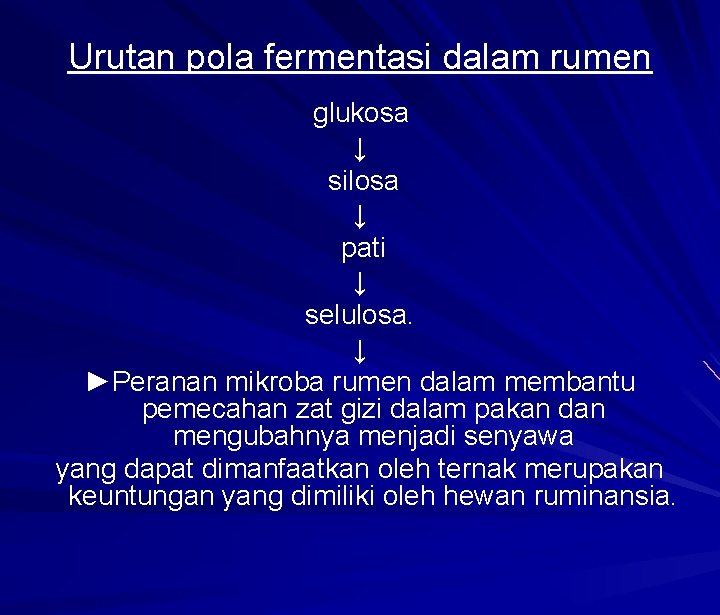 Urutan pola fermentasi dalam rumen glukosa ↓ silosa ↓ pati ↓ selulosa. ↓ ►Peranan