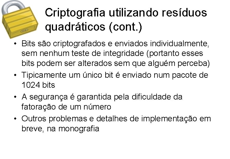 Criptografia utilizando resíduos quadráticos (cont. ) • Bits são criptografados e enviados individualmente, sem