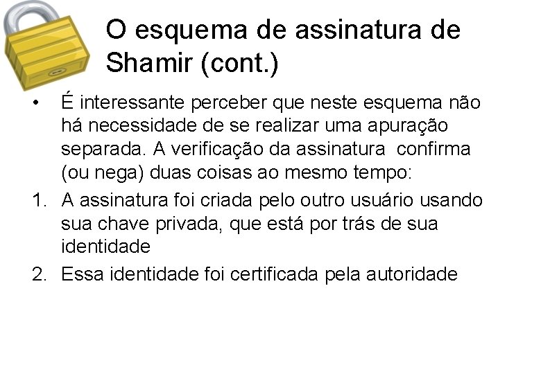 O esquema de assinatura de Shamir (cont. ) • É interessante perceber que neste