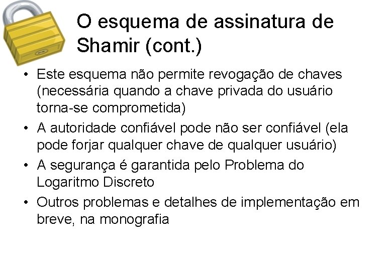O esquema de assinatura de Shamir (cont. ) • Este esquema não permite revogação