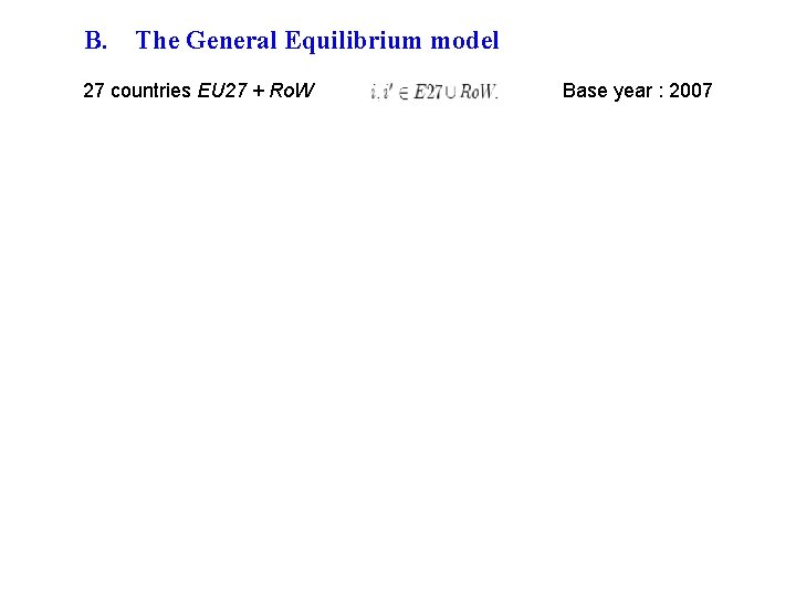 B. The General Equilibrium model 27 countries EU 27 + Ro. W Base year