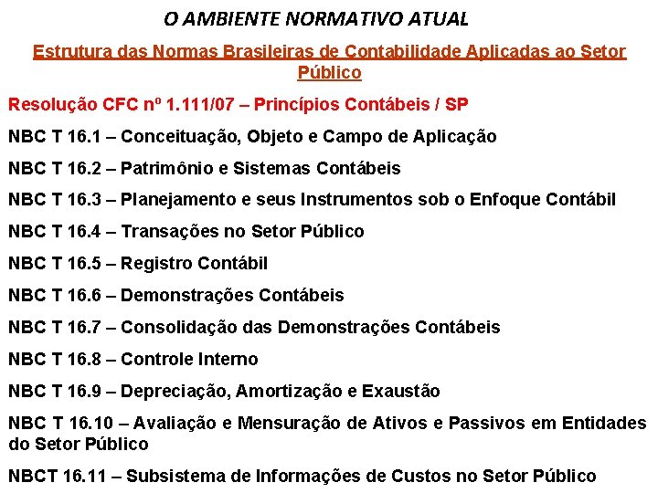 O AMBIENTE NORMATIVO ATUAL Estrutura das Normas Brasileiras de Contabilidade Aplicadas ao Setor Público